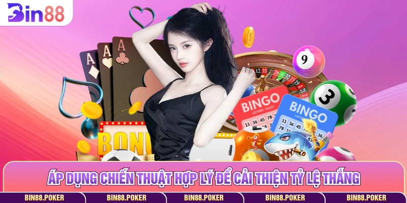 Áp dụng chiến thuật hợp lý để cải thiện tỷ lệ thắng