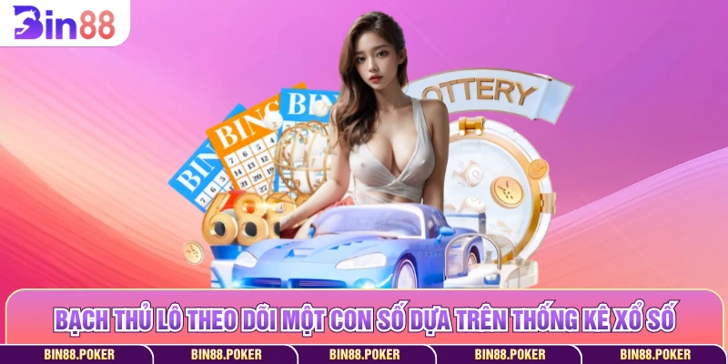 Bạch thủ lô theo dõi một con số dựa trên thống kê xổ số