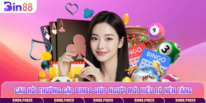 Câu hỏi thường gặp Bin88 giúp người mới hiểu rõ nền tảng