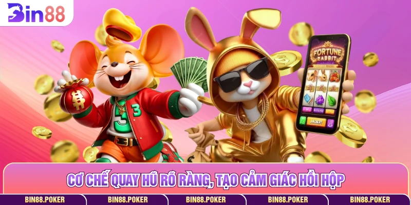 Cơ chế quay hũ rõ ràng, tạo cảm giác hồi hộp