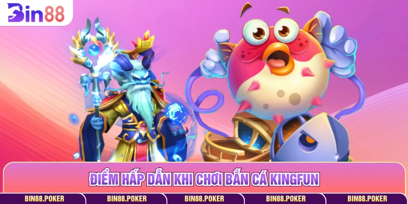 Điểm hấp dẫn khi chơi bắn cá Kingfun
