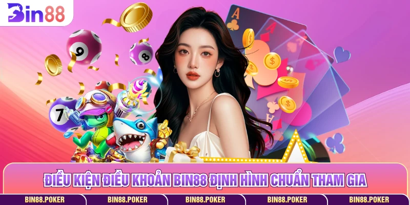 Điều kiện điều khoản Bin88 định hình chuẩn tham gia