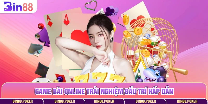 Game bài online trải nghiệm đấu trí hấp dẫn 