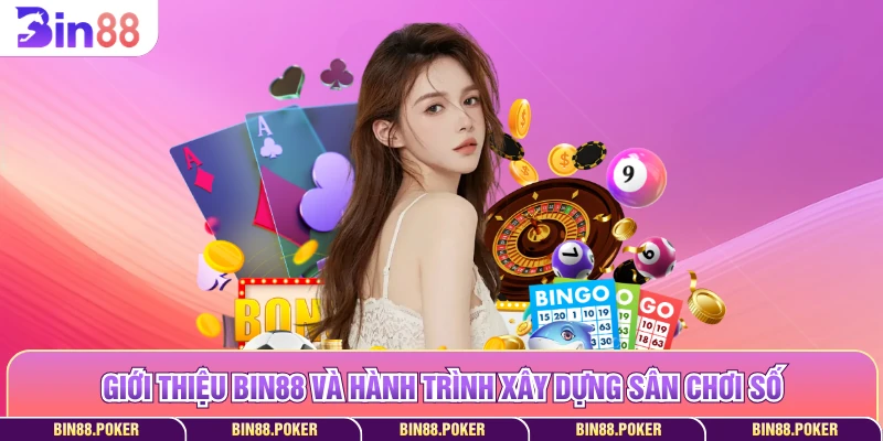 Giới thiệu Bin88 và hành trình xây dựng sân chơi số