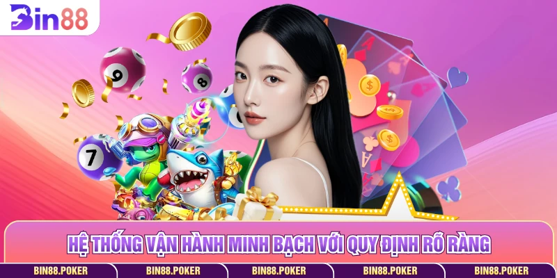 Hệ thống vận hành minh bạch với quy định rõ ràng