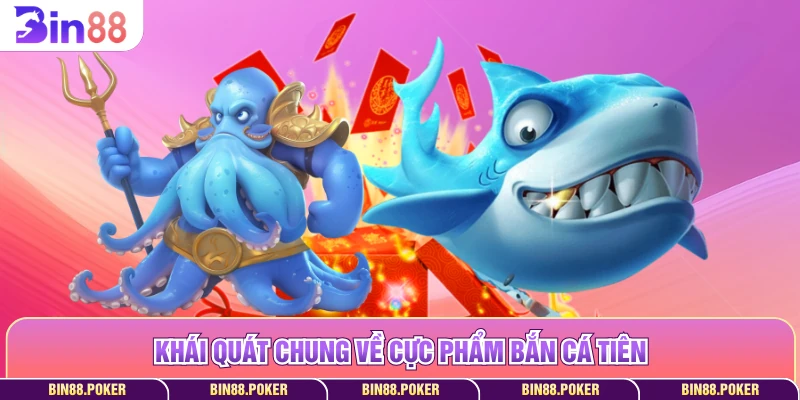 Khái quát chung về cực phẩm bắn cá tiên