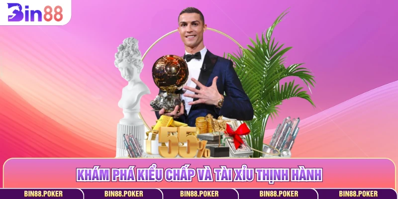 Khám phá kiểu chấp và tài xỉu thịnh hành