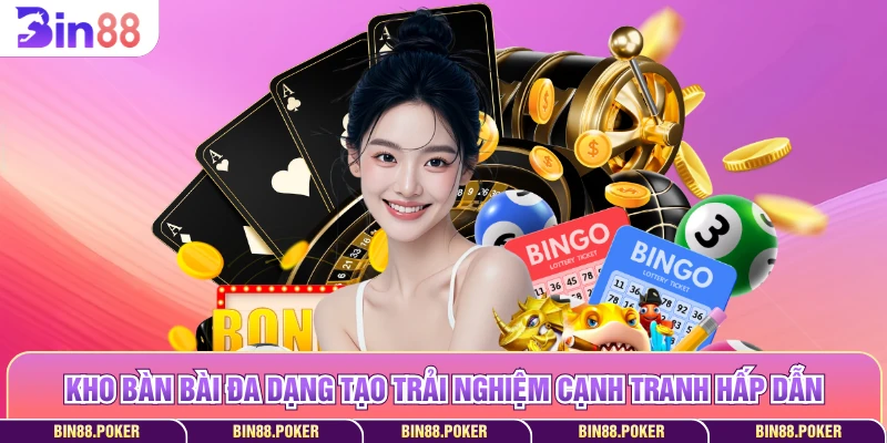 Kho bàn bài đa dạng tạo trải nghiệm cạnh tranh hấp dẫn