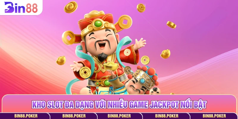 Kho slot đa dạng với nhiều game jackpot nổi bật