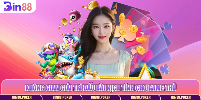 Không gian giải trí đấu bài kịch tính cho game thủ