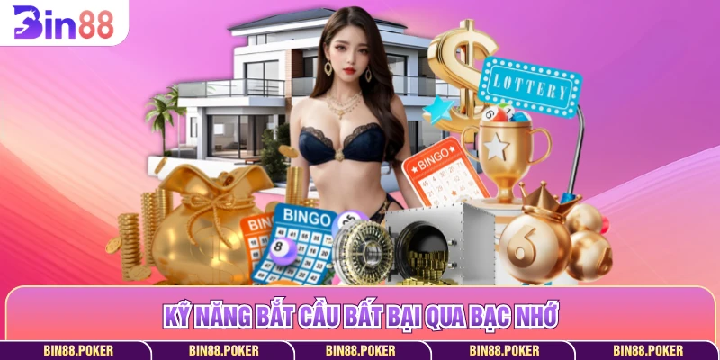 Kỹ năng bắt cầu bất bại qua bạc nhớ