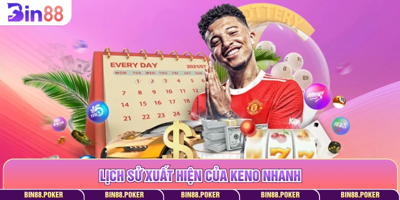 Lịch sử xuất hiện của Keno nhanh