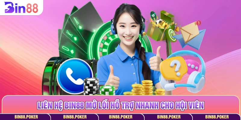Liên hệ Bin88 mở lối hỗ trợ nhanh cho hội viên