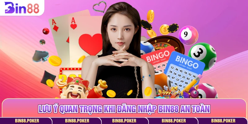 Lưu ý quan trọng khi đăng nhập Bin88 an toàn