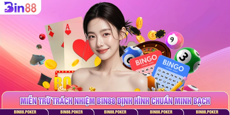 Miễn trừ trách nhiệm Bin88 định hình chuẩn minh bạch