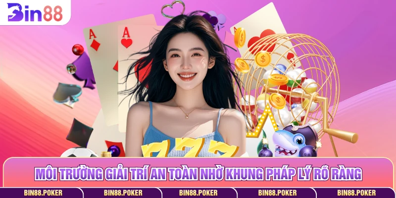 Môi trường giải trí an toàn nhờ khung pháp lý rõ ràng