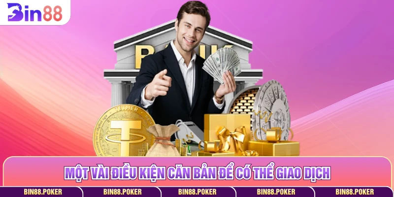 Một vài điều kiện căn bản để có thể giao dịch