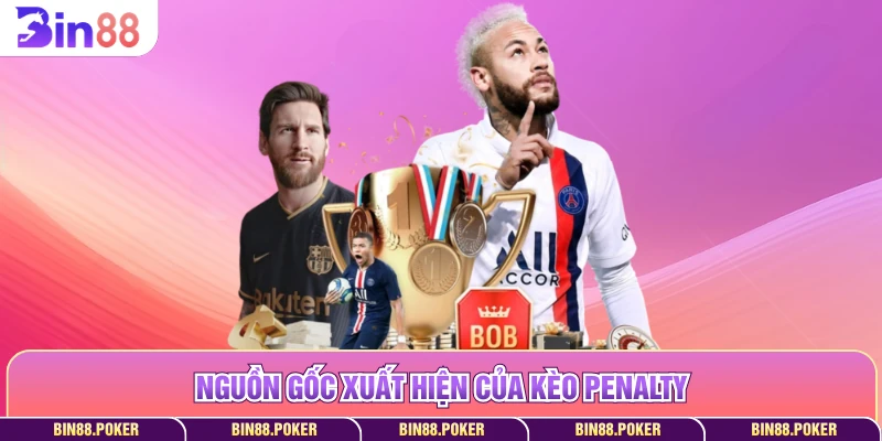 Nguồn gốc xuất hiện của kèo penalty
