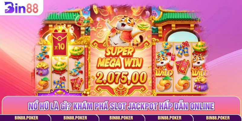 Nổ hũ là gì? Khám phá slot jackpot hấp dẫn online