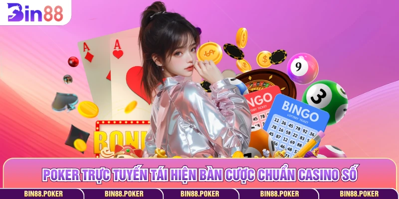 Poker trực tuyến tái hiện bàn cược chuẩn casino số