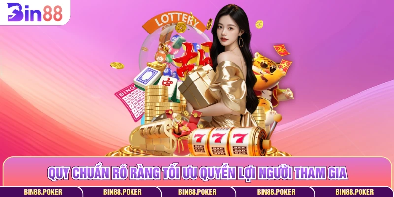 Quy chuẩn rõ ràng tối ưu quyền lợi người tham gia