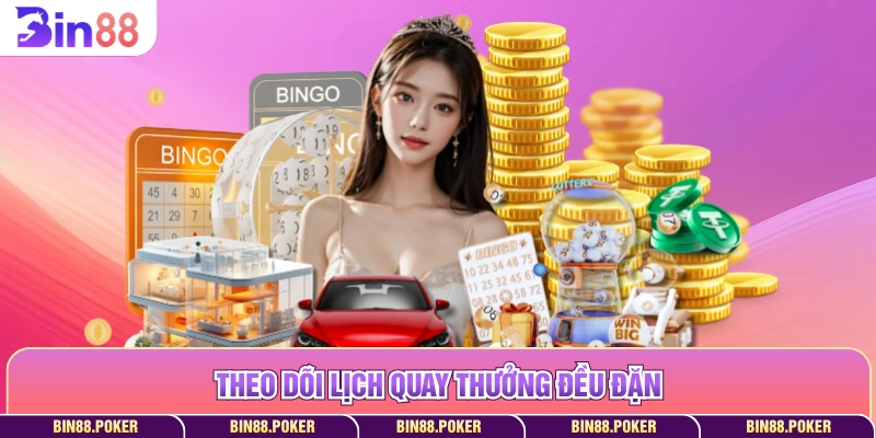 Theo dõi lịch quay thưởng đều đặn 