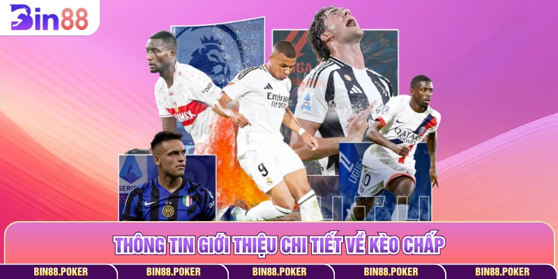 Thông tin giới thiệu chi tiết về kèo chấp